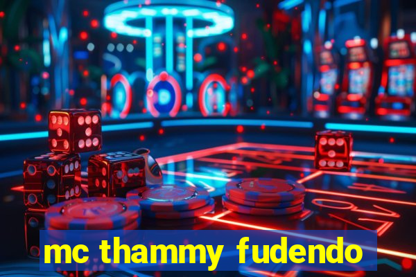 mc thammy fudendo